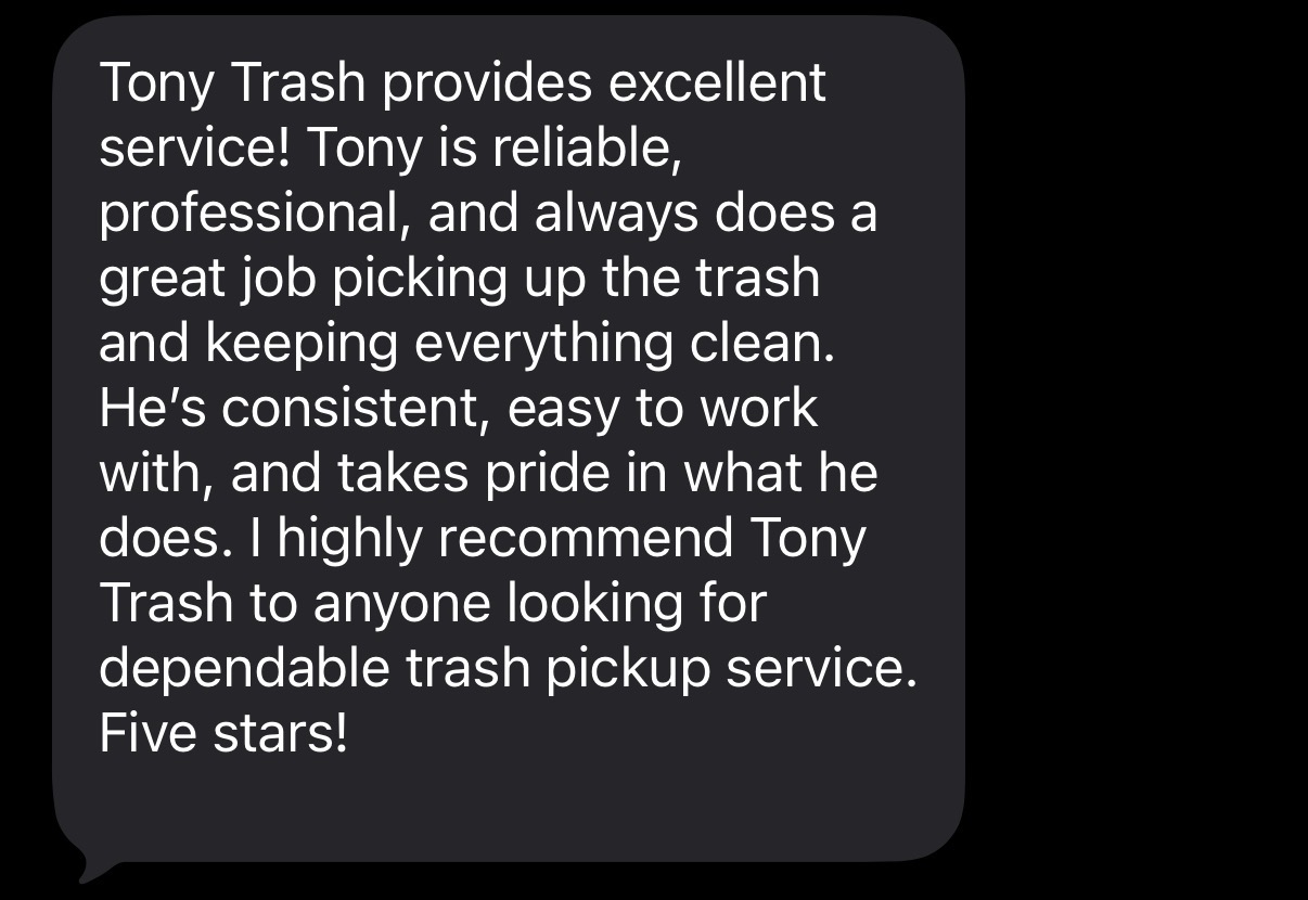Customer message praising Tony Trash for reliable and professional service